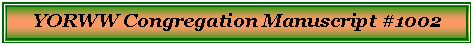 Text Box: YORWW Congregation Manuscript #1002 