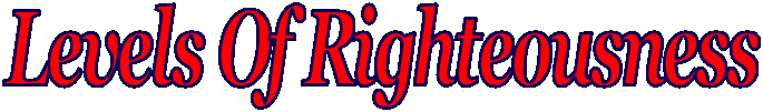 Levels Of Righteousness