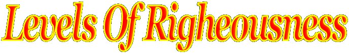 Levels Of Righeousness